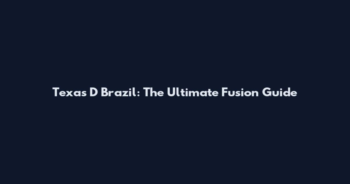 Texas D Brazil: The Ultimate Fusion Guide