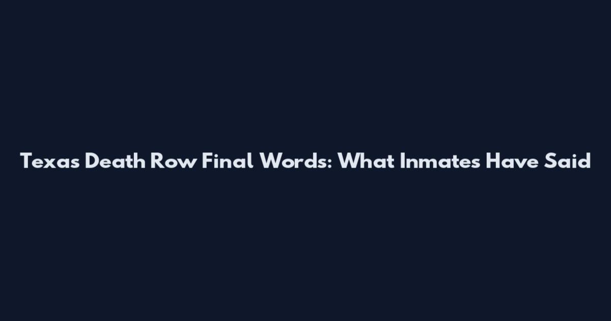 Texas Death Row Final Words: What Inmates Have Said