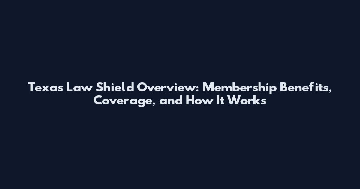 Texas Law Shield Overview: Membership Benefits, Coverage, and How It Works