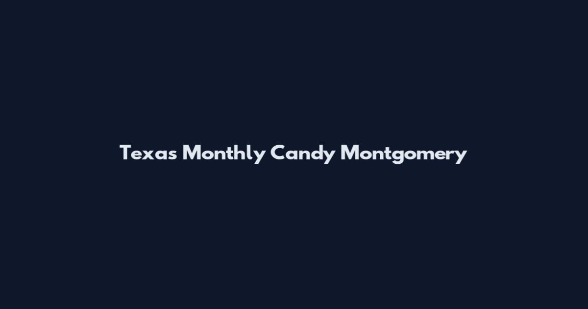 Texas Monthly Candy Montgomery