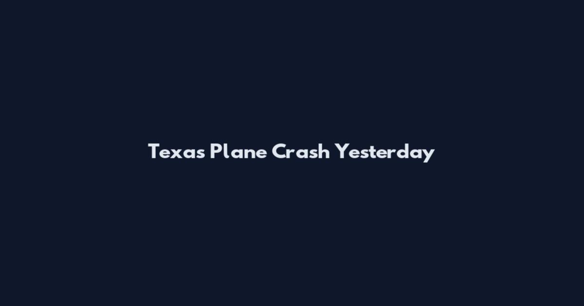 Texas Plane Crash Yesterday