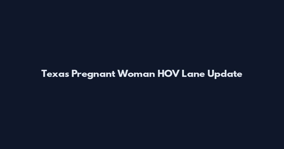 Texas Pregnant Woman HOV Lane Update