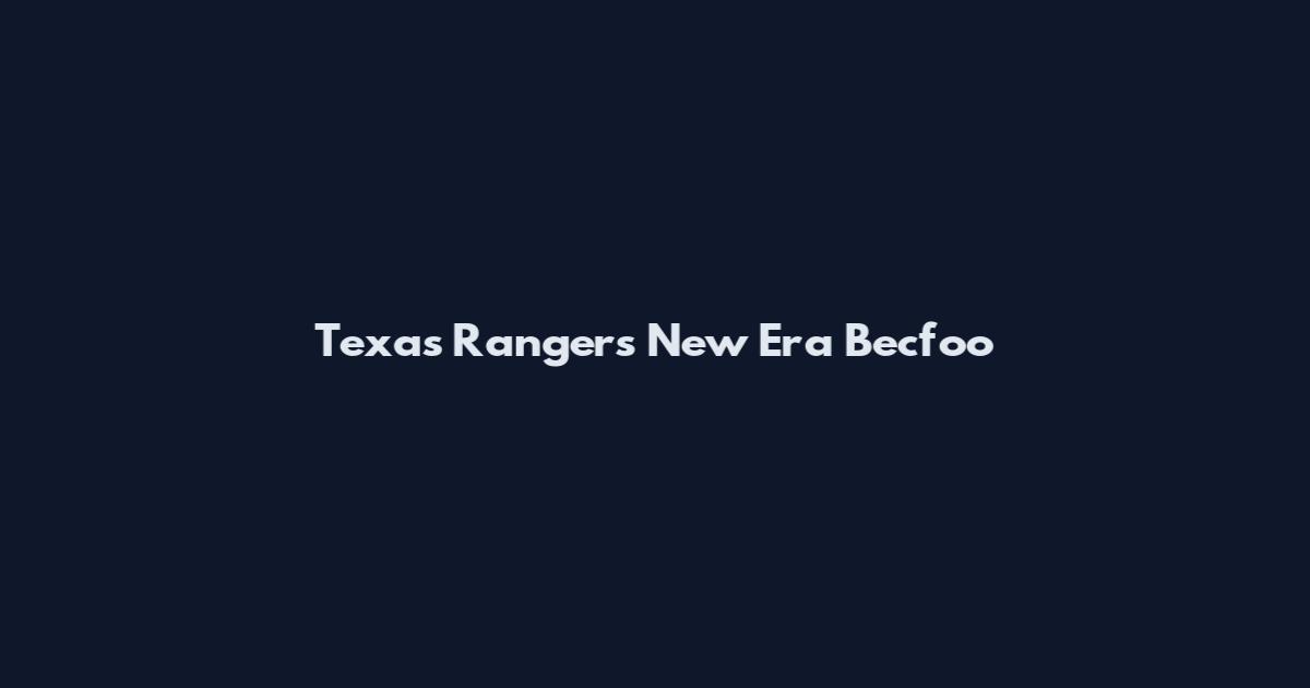 Texas Rangers New Era Becfoo