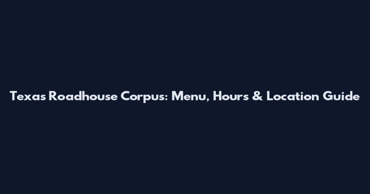 Texas Roadhouse Corpus: Menu, Hours & Location Guide