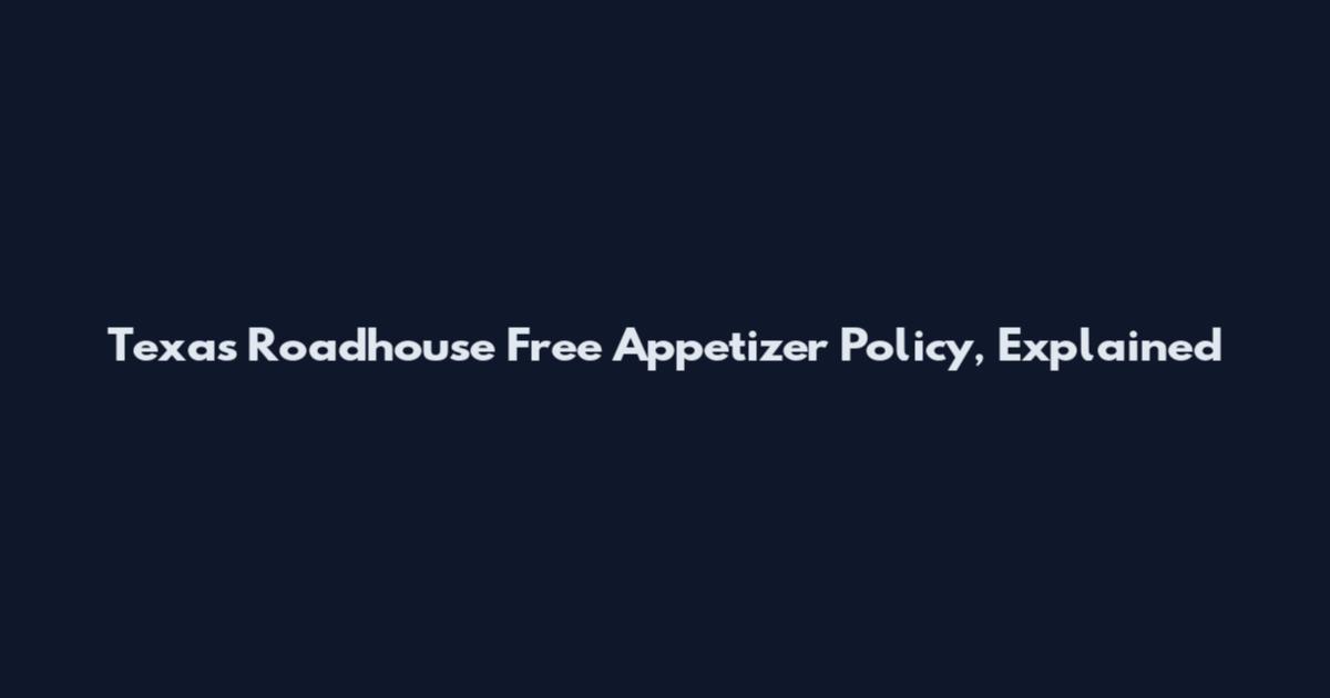 Texas Roadhouse Free Appetizer Policy, Explained