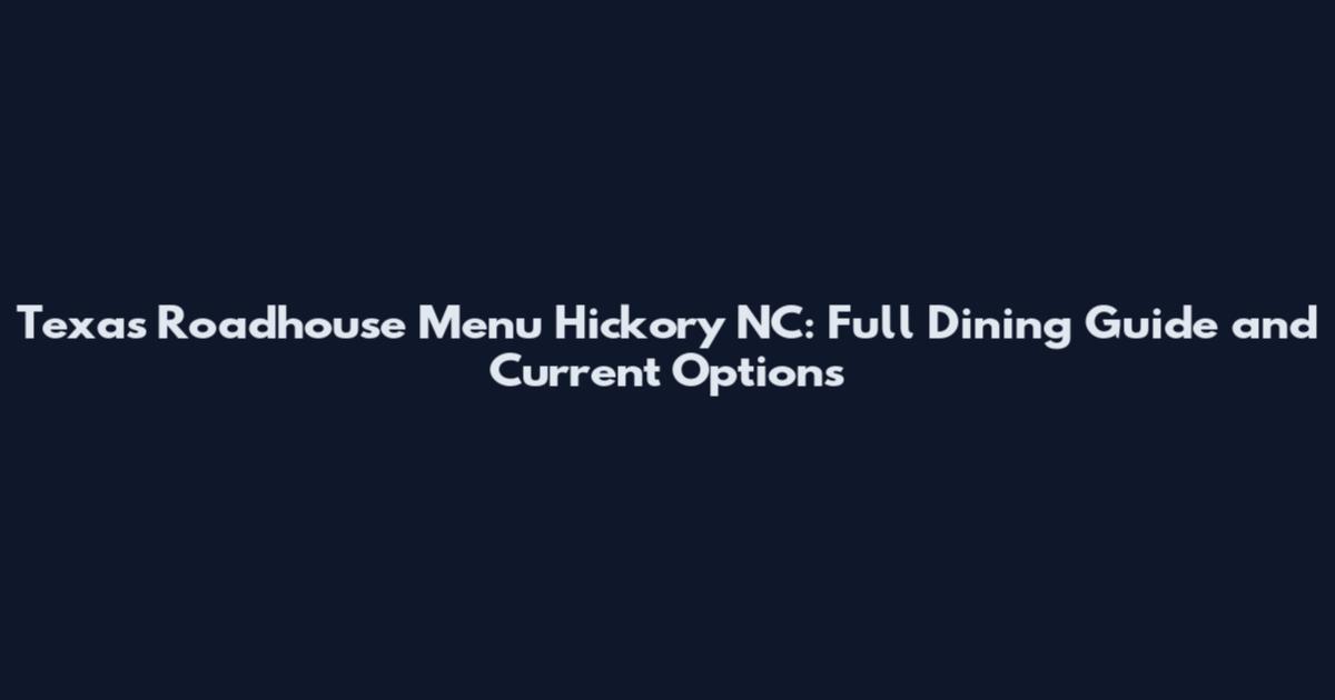 Texas Roadhouse Menu Hickory NC: Full Dining Guide and Current Options