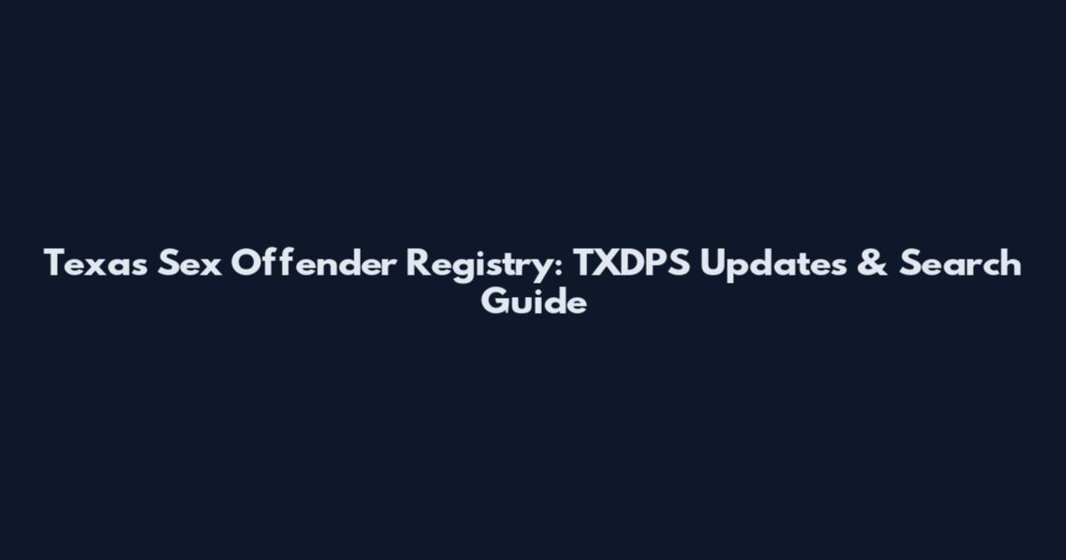 Texas Sex Offender Registry: TXDPS Updates & Search Guide