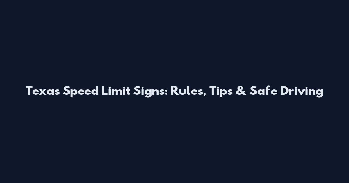 Texas Speed Limit Signs: Rules, Tips & Safe Driving