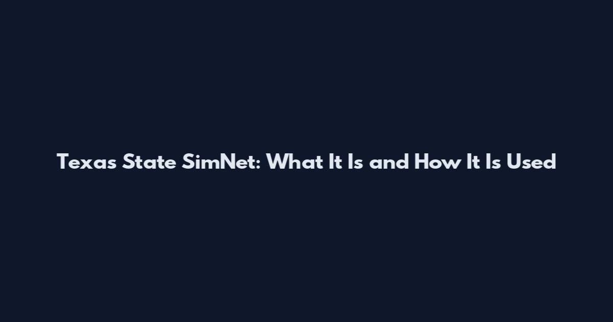 Texas State SimNet: What It Is and How It Is Used