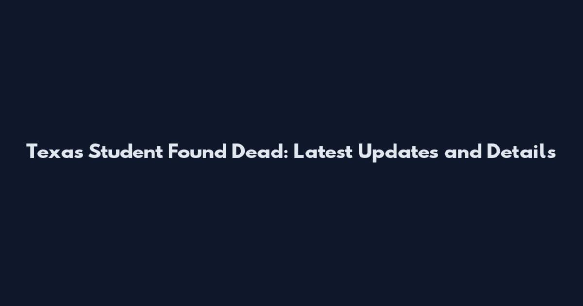 Texas Student Found Dead: Latest Updates and Details