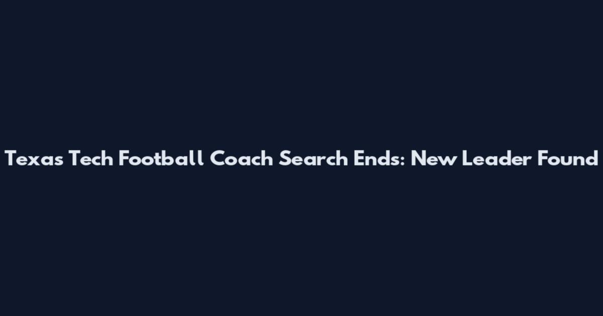 Texas Tech Football Coach Search Ends: New Leader Found