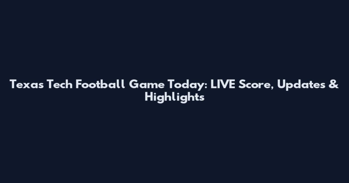Texas Tech Football Game Today: LIVE Score, Updates & Highlights