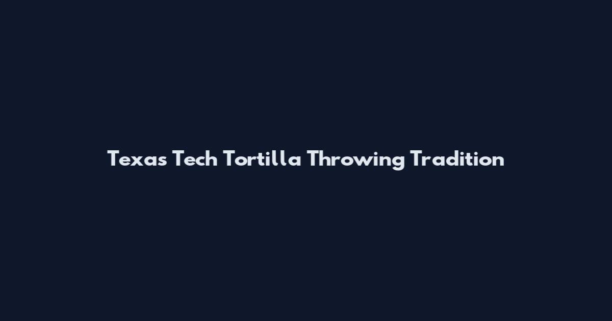 Texas Tech Tortilla Throwing Tradition