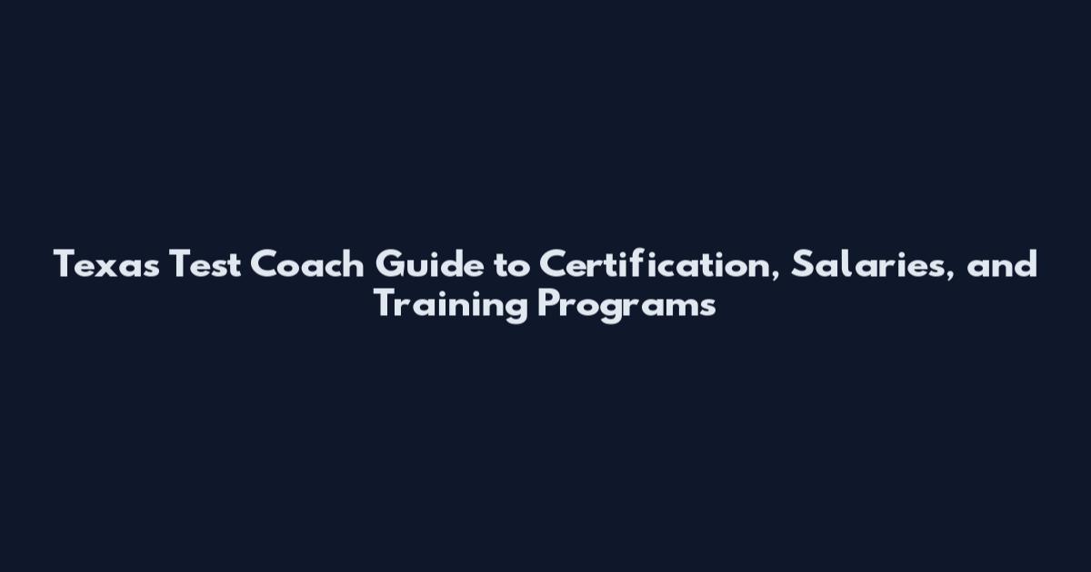 Texas Test Coach Guide to Certification, Salaries, and Training Programs