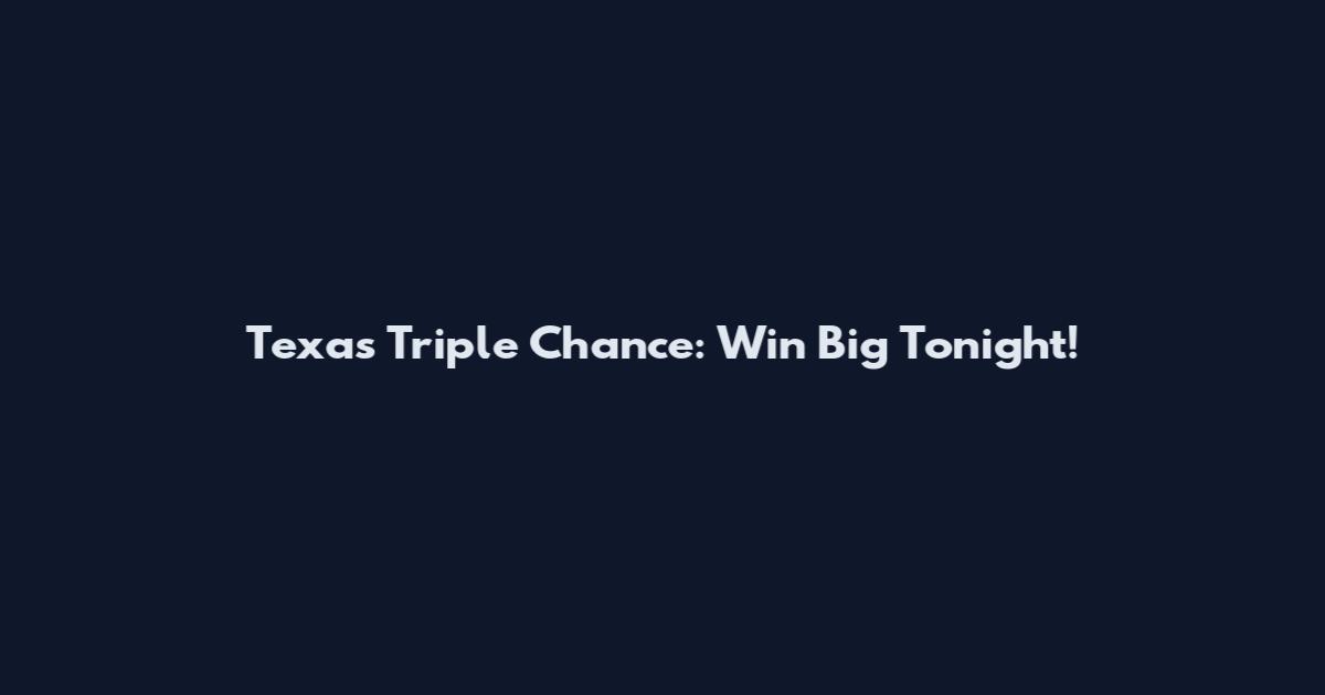 Texas Triple Chance: Win Big Tonight!