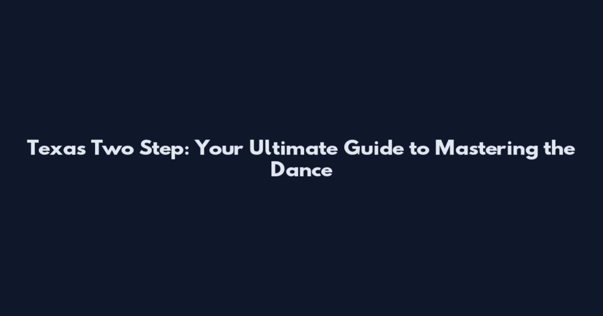Texas Two Step: Your Ultimate Guide to Mastering the Dance