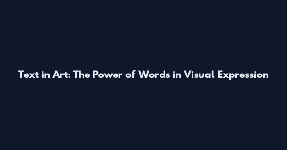 Text in Art: The Power of Words in Visual Expression