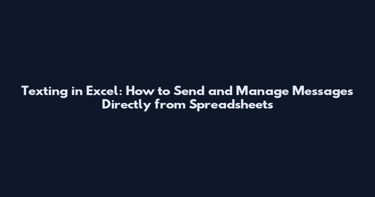 Texting in Excel: How to Send and Manage Messages Directly from Spreadsheets
