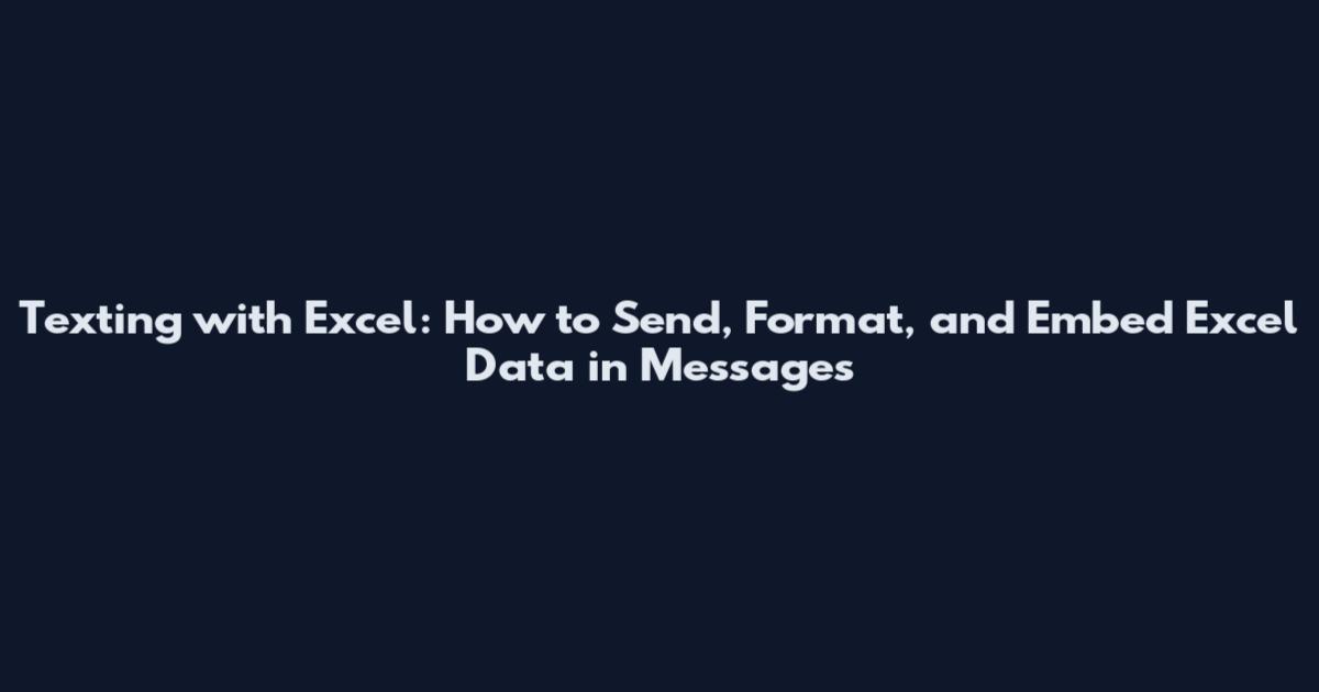Texting with Excel: How to Send, Format, and Embed Excel Data in Messages