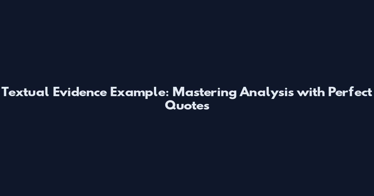 Textual Evidence Example: Mastering Analysis with Perfect Quotes