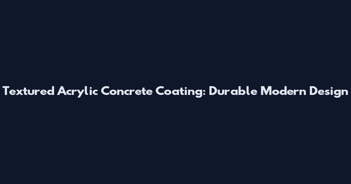 Textured Acrylic Concrete Coating: Durable Modern Design