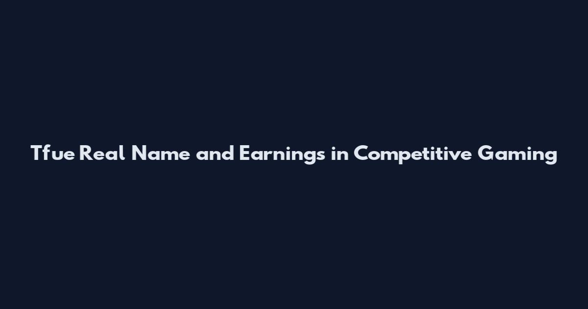 Tfue Real Name and Earnings in Competitive Gaming