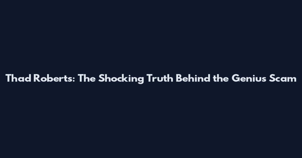 Thad Roberts: The Shocking Truth Behind the Genius Scam