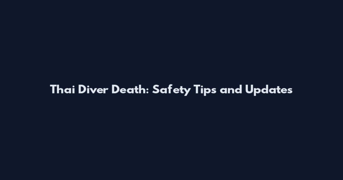 Thai Diver Death: Safety Tips and Updates