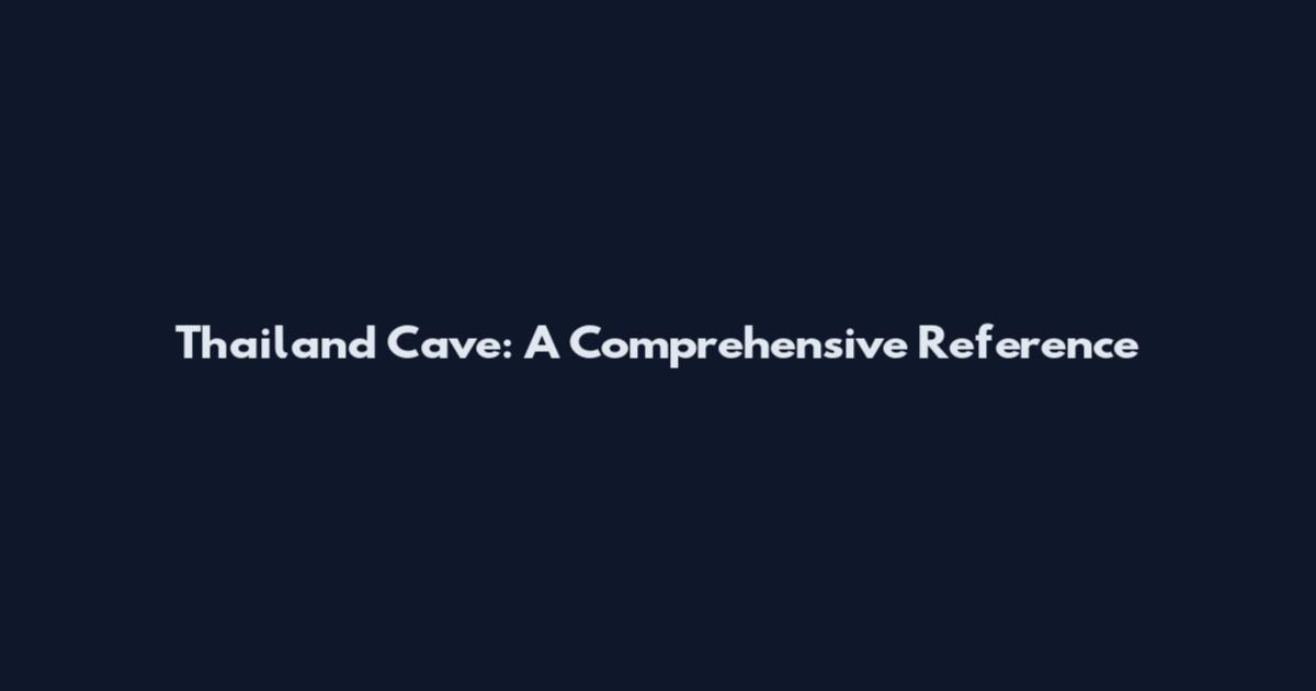 Thailand Cave: A Comprehensive Reference