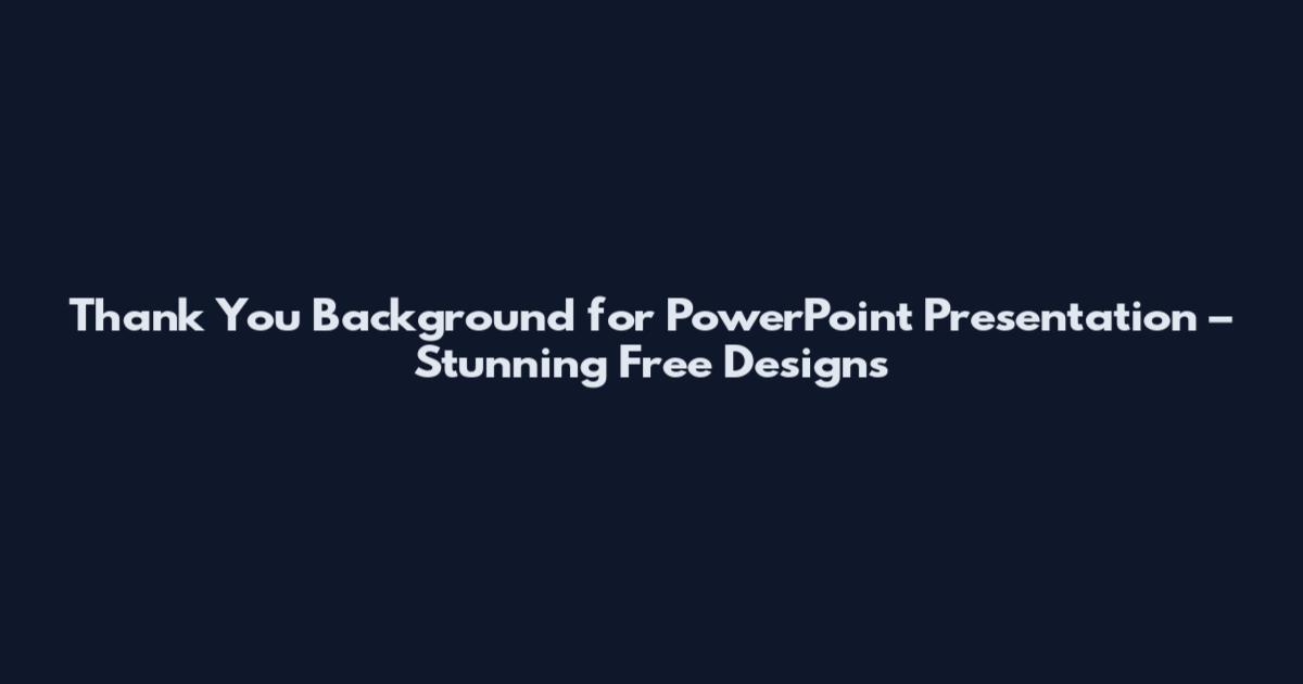 Thank You Background for PowerPoint Presentation – Stunning Free Designs