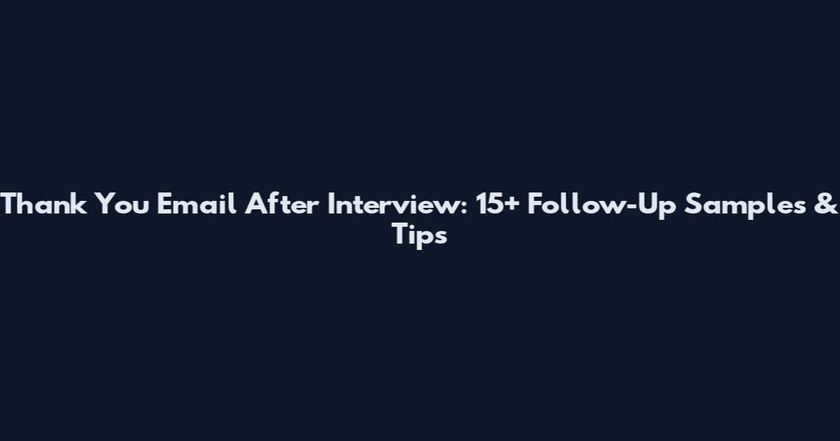 Thank You Email After Interview: 15+ Follow-Up Samples & Tips