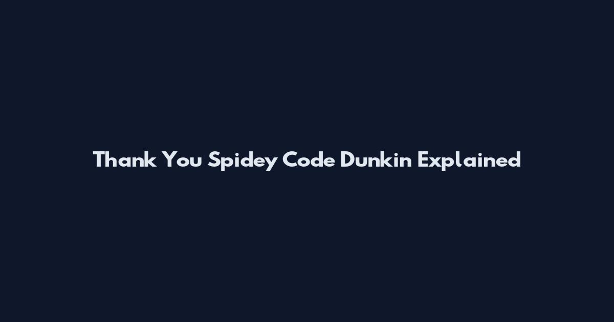 Thank You Spidey Code Dunkin Explained