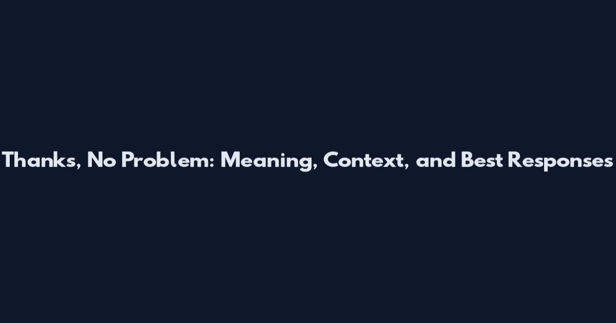 Thanks, No Problem: Meaning, Context, and Best Responses