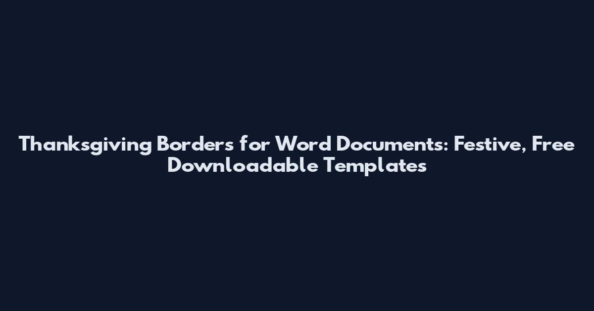 Thanksgiving Borders for Word Documents: Festive, Free Downloadable Templates