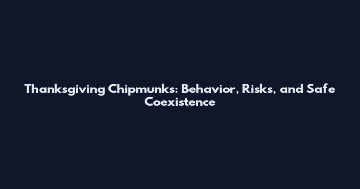 Thanksgiving Chipmunks: Behavior, Risks, and Safe Coexistence