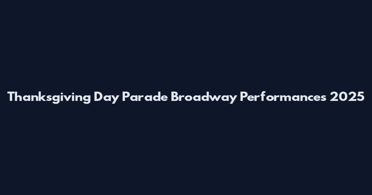 Thanksgiving Day Parade Broadway Performances 2025