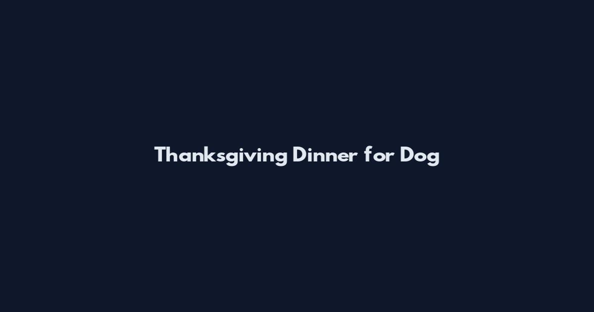 Thanksgiving Dinner for Dog