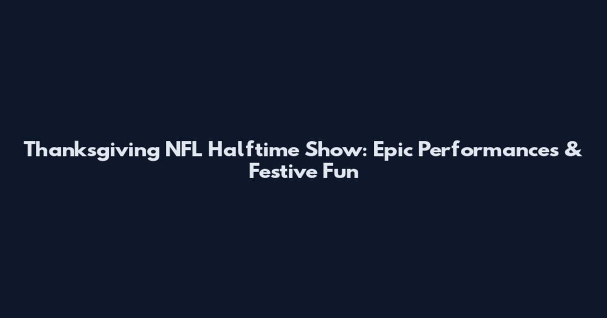 Thanksgiving NFL Halftime Show: Epic Performances & Festive Fun