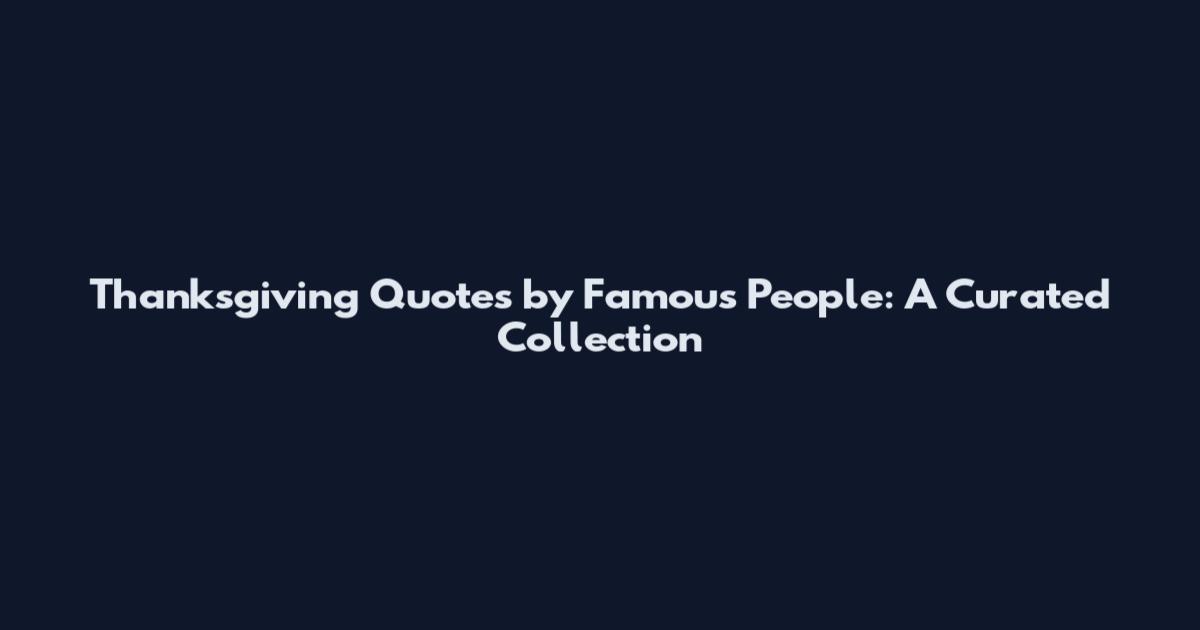 Thanksgiving Quotes by Famous People: A Curated Collection