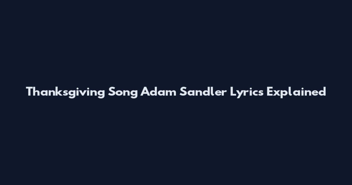 Thanksgiving Song Adam Sandler Lyrics Explained