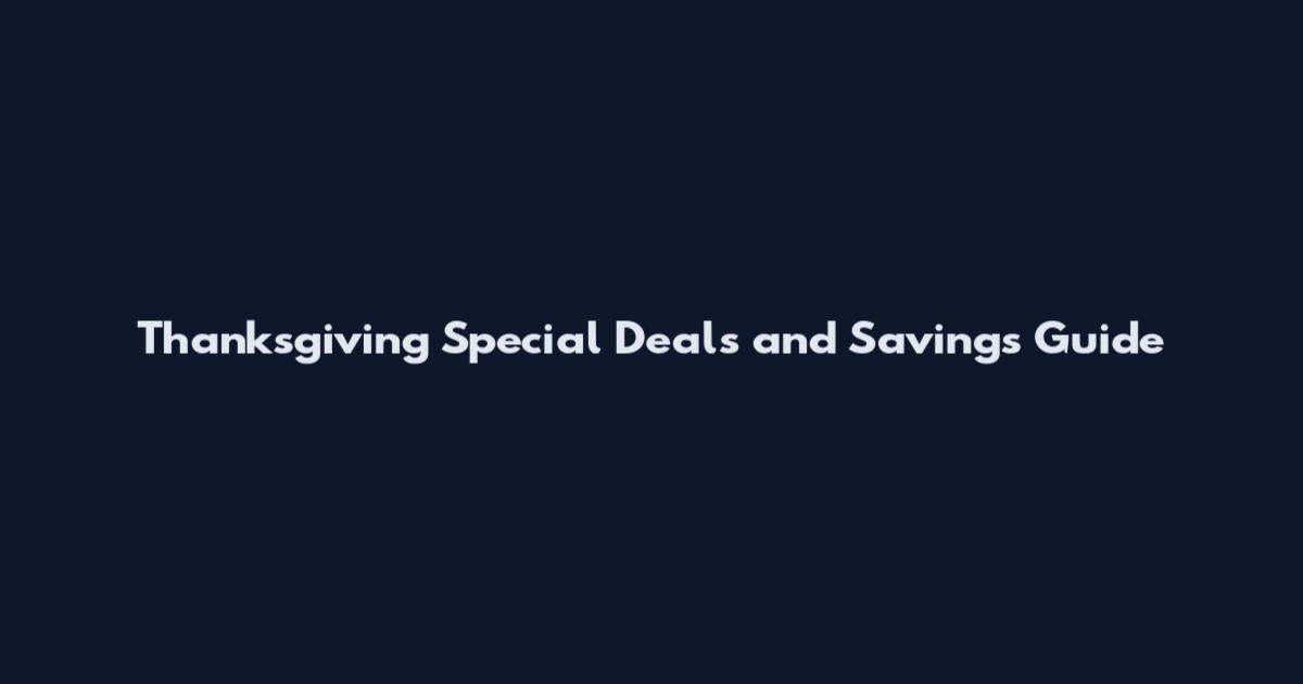 Thanksgiving Special Deals and Savings Guide