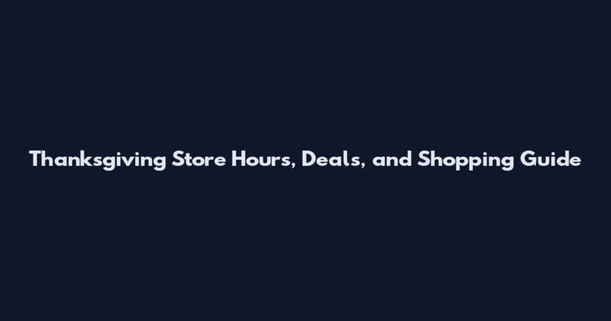 Thanksgiving Store Hours, Deals, and Shopping Guide