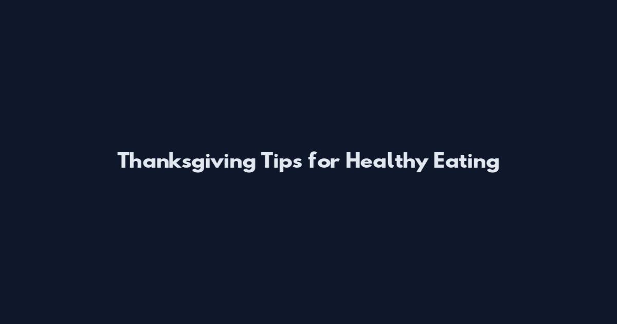 Thanksgiving Tips for Healthy Eating