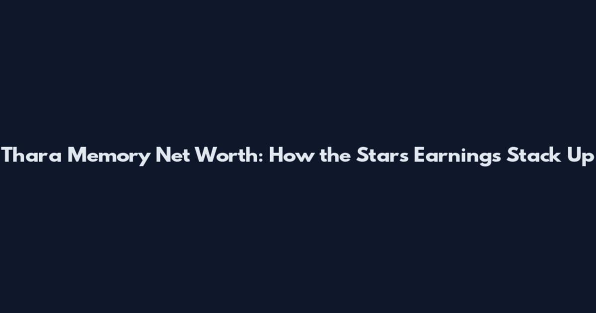 Thara Memory Net Worth: How the Star's Earnings Stack Up