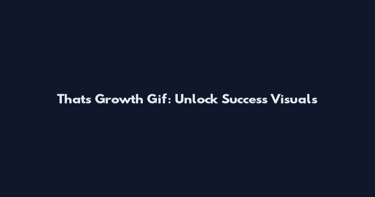 That's Growth Gif: Unlock Success Visuals