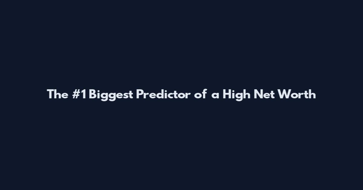 The #1 Biggest Predictor of a High Net Worth