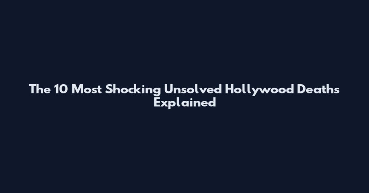 The 10 Most Shocking Unsolved Hollywood Deaths Explained