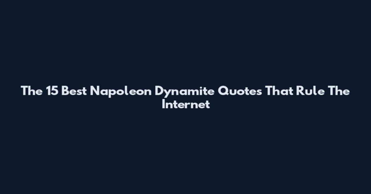 The 15 Best Napoleon Dynamite Quotes That Rule The Internet