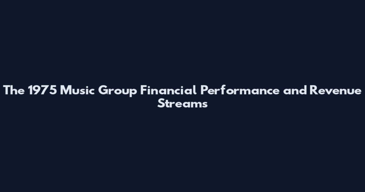 The 1975 Music Group Financial Performance and Revenue Streams