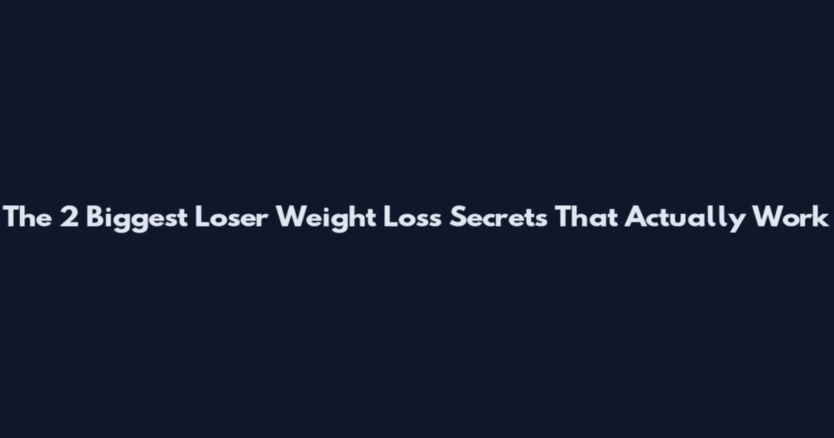 The 2 Biggest Loser Weight Loss Secrets That Actually Work